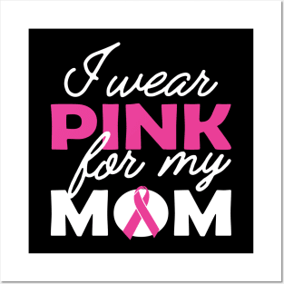 Breast Cancer - I wear pink for my mom Posters and Art